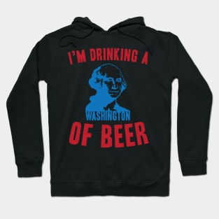 I'm Drinking A Washington Of Beer Hoodie